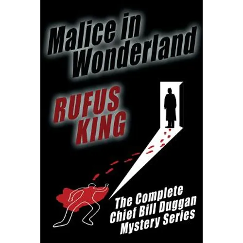 Malice in Wonderland: The Complete Adventures of Chief Bill Duggan