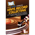 HowExpert Guide to Vinyl Record Collecting: A 45-Day Step-by-Step V.I.N.Y.L.R.E.C.O.R.D.S. System to Build, Preserve, and Enjoy a Timeless Vinyl Colle