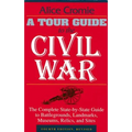 A Tour Guide to the Civil War: The Complete State-By-State Guide to Battlegrounds, Landmarks, Museums, Relics, and Sites