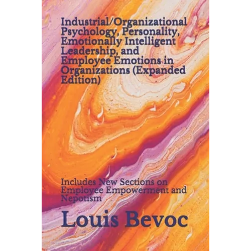 Industrial/Organizational Psychology, Personality, Emotionally Intelligent Leadership, and Employee Emotions in Organizations (Expanded Edition): Incl