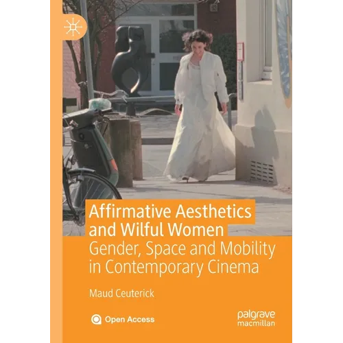 Affirmative Aesthetics and Wilful Women: Gender, Space and Mobility in Contemporary Cinema - Paperback