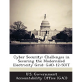 Cyber Security: Challenges in Securing the Modernized Electricity Grid: GAO-12-507T