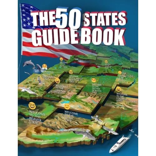 The 50 States Guide Book: Explore The USA With State-By-State Fact Filled Maps!