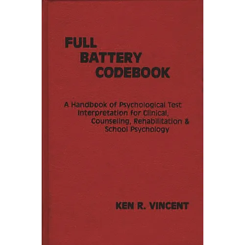 The Full Battery Codebook: A Handbook of Psychological Test Interpretation for Clinical, Counseling, Rehabilitation, and School Psychology