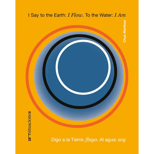 I Say to the Earth: I Flow. to the Water: I Am: Art Situacions III