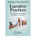 Lucrative Practices: The Comprehensive Handbook for Healthcare Executives