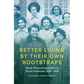 Better Living by Their Own Bootstraps: Black Women's Activism in Rural Arkansas, 1914-1965