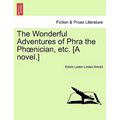 The Wonderful Adventures of Phra the PH Nician, Etc. [A Novel.]