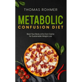 Metabolic Confusion Diet: Beat Your Body at Its Own Game for Sustainable Weight Loss