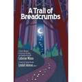A Trail of Breadcrumbs: A Poetic Memoir of Survival, Healing, and Spiritual Growth - With a Guide for Going Deeper