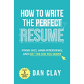 How to Write the Perfect Resume: Stand Out, Land Interviews, and Get the Job You Want