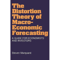 The Distortion Theory of Macroeconomic Forecasting: A Guide for Economists and Investors