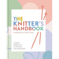 The Knitter's Handbook: Everything You Need to Know: Yarns, Needles, Stitches, Techniques