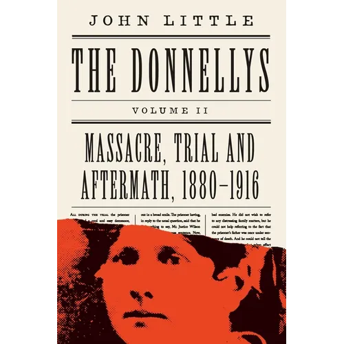 The Donnellys: Massacre, Trial and Aftermath, 1880-1916