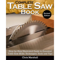 Complete Table Saw Book, Revised Edition: Step-By-Step Illustrated Guide to Essential Table Saw Skills, Techniques, Tools and Tips