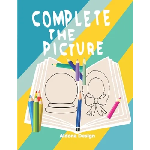 Complete the Picture: Drawing Activity Sketch Book For Creative Kids 6-11 Years,