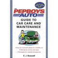The Pep Boys Auto Guide to Car Care and Maintenance: Easy, Do-It-Yourself Upkeep for a Healthy Car, Vital Tips for Service and Repair, and Strategies