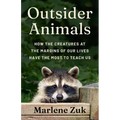 Outsider Animals: How the Creatures at the Margins of Our Lives Have the Most to Teach Us