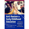 Anti-Racism in Early Childhood Education: Challenging Whiteness to Implement Just Practices