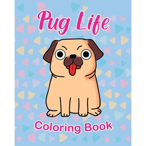Pug Life Coloring Book: For Kids 3 - 5 years old Make the Perfect Gift for your Child Dog Lover