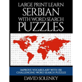 Large Print Learn Serbian with Word Search Puzzles: Learn Serbian Language Vocabulary with Challenging Easy to Read Word Find Puzzles