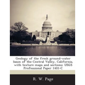 Geology of the Fresh Ground-Water Basin of the Central Valley, California, with Texture Maps and Sections: Usgs Professional Paper 1401-C