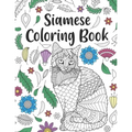 Siamese Cat Coloring Book: A Cute Adult Coloring Books for Siamese Cat Owner, Best Gift for Cat Lovers