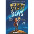 Inspiring Stories for Boys: Tales of Confidence, Courage, and Kindness to Discover the Hero Within: An Amazing Motivational Book for Brilliant Boys Wh
