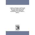 A Defence of Virginia, (And Through Her, of the South) in Recent and Pending Contests Against the Sectional Party. by Prof. Robert L. Dabney.