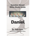 Bible Study Guide -- Daniel: Good Questions Have Small Groups Talking