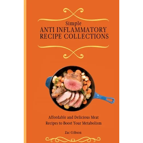 Simple Anti Inflammatory Recipe Collections: Affordable and Delicious Meat Recipes to Boost Your Metabolism