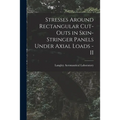 Stresses Around Rectangular Cut-outs in Skin-stringer Panels Under Axial Loads - II