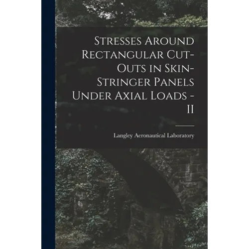 Stresses Around Rectangular Cut-outs in Skin-stringer Panels Under Axial Loads - II
