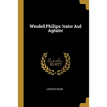 Wendell Phillips Orator And Agitator