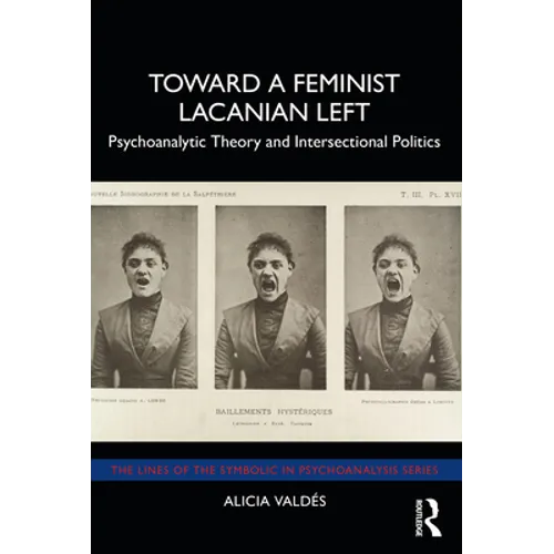 Toward a Feminist Lacanian Left: Psychoanalytic Theory and Intersectional Politics