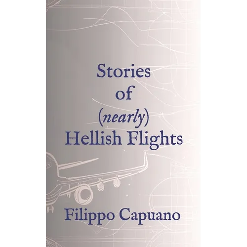 Stories of (Nearly) Hellish Flights
