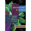Indigenous Genres of the Human: Locating the Intersections of Indigeneity and Latinidad