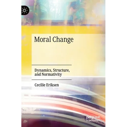 Moral Change: Dynamics, Structure, and Normativity