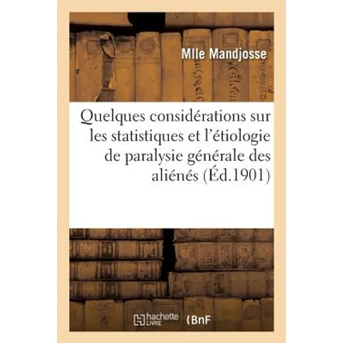 Considérations Sur Les Statistiques Et l'Étiologie de la Paralysie Générale d'Aliénés Chez La Femme