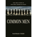 Common Men: The True Story of the First American Fight