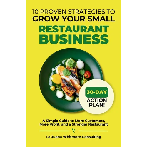 10 Proven Strategies to Grow Your Small Restaurant Business: A Simple Guide to More Customers, More Profit, and a Stronger Restaurant