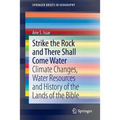 Strike the Rock and There Shall Come Water: Climate Changes, Water Resources and History of the Lands of the Bible