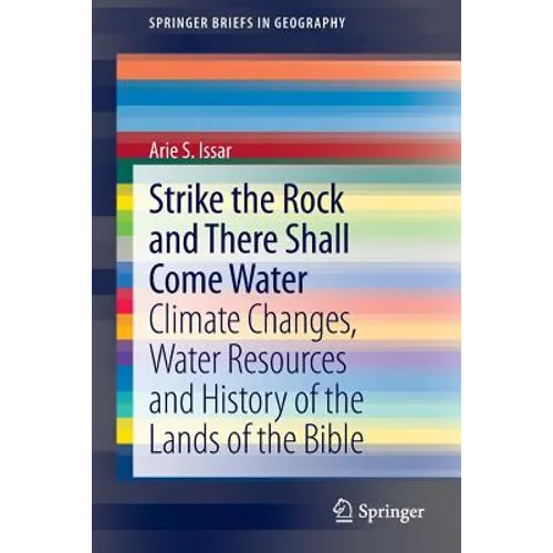 Strike the Rock and There Shall Come Water: Climate Changes, Water Resources and History of the Lands of the Bible