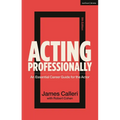 Acting Professionally: An Essential Career Guide for the Actor