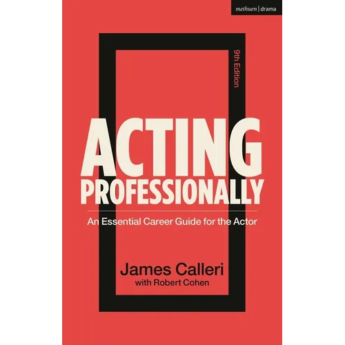 Acting Professionally: An Essential Career Guide for the Actor