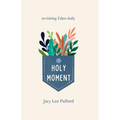 Holy Moment: Revisiting Eden Daily