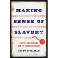 Making Sense of Slavery: America's Long Reckoning, from the Founding Era to Today