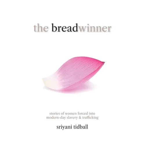 The Breadwinner: Stories of Women Forced into Modern-day Slavery and Trafficking