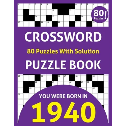 Crossword Puzzle Book: You Were Born In 1940: 80 Fun and Relaxing Large Print Unique Crossword Logic And Challenging Brain Game Puzzles Book For Adult