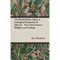 The World Before Adam or Geological Footprints of Jehovah - The Links Between Religion and Geology